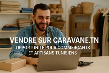 Vendre en ligne sur Caravane.tn – Pour commerçants et artisans tunisiens